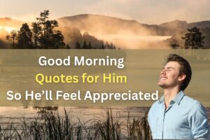 Good Morning Quotes For Him